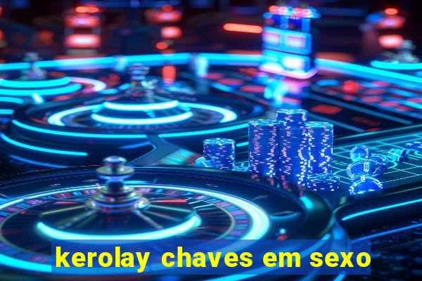 kerolay chaves em sexo